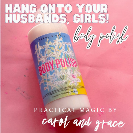 HANG ONTO YOUR HUSBANDS, GIRLS BODY POLISH