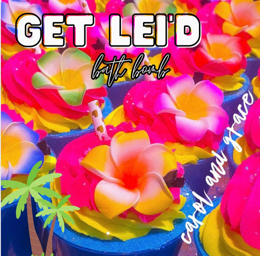 GET LEI’D 🌺 BATH BOMB