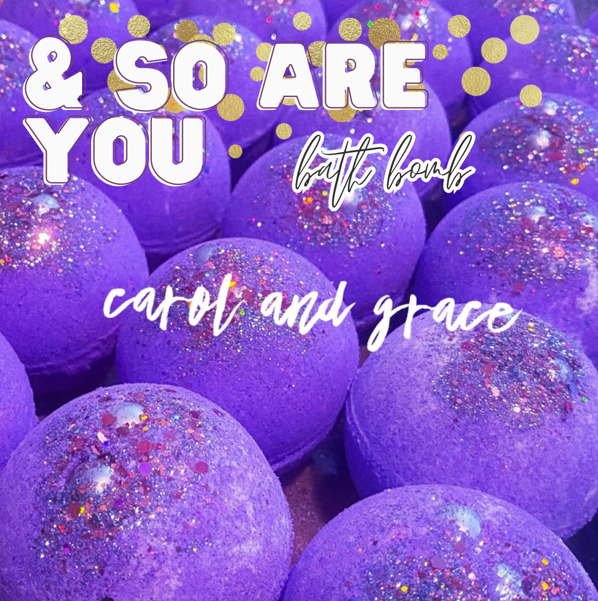 & SO ARE YOU BATH BOMB