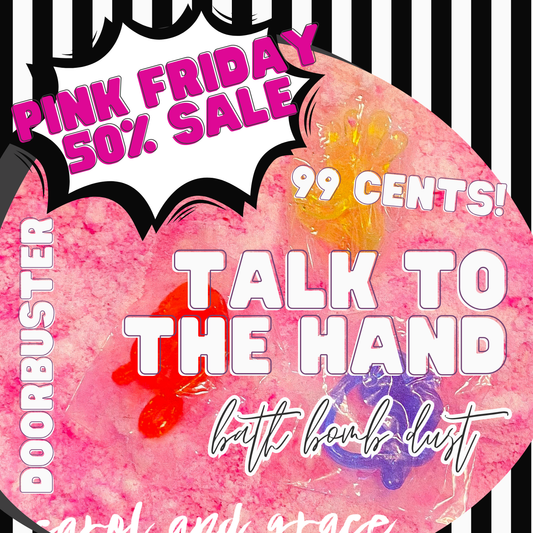 TALK TO THE HAND “JUST A PINCH” BATH BOMB DUST